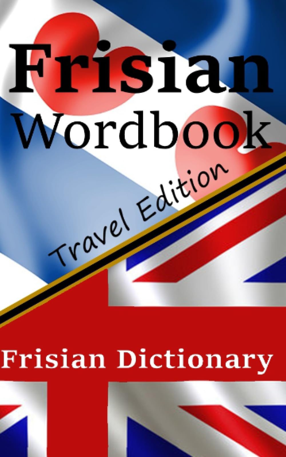 Frisian Wordbook | Frysk Wurdboek | A Frisian dictionary | Learn the Frisian language: Travel edition (Books for Learning Frisian)