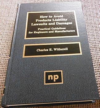 Hardcover How to Avoid Products Liability Lawsuits and Damages: Practical Guidelines for Engineers and Manufacturers Book