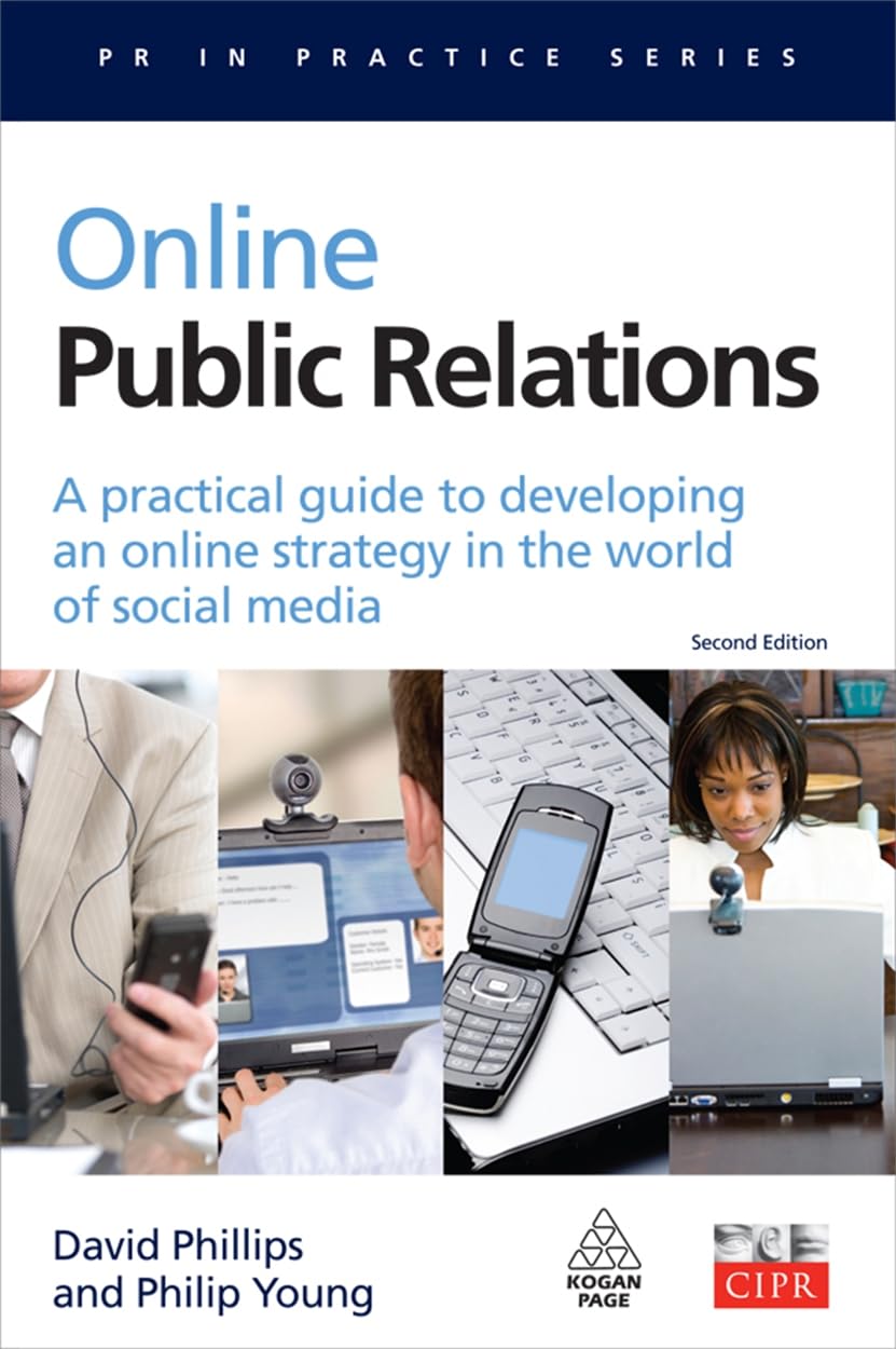 Online Public Relations: A Practical Guide to Developing an Online Strategy in the World of Social Media (PR In Practice)