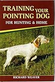 Training Your Pointing Dog for Hunting & Home