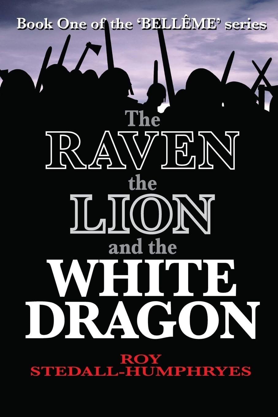 The Raven the Lion and the White Dragon: Volume 1 (Belleme Series)