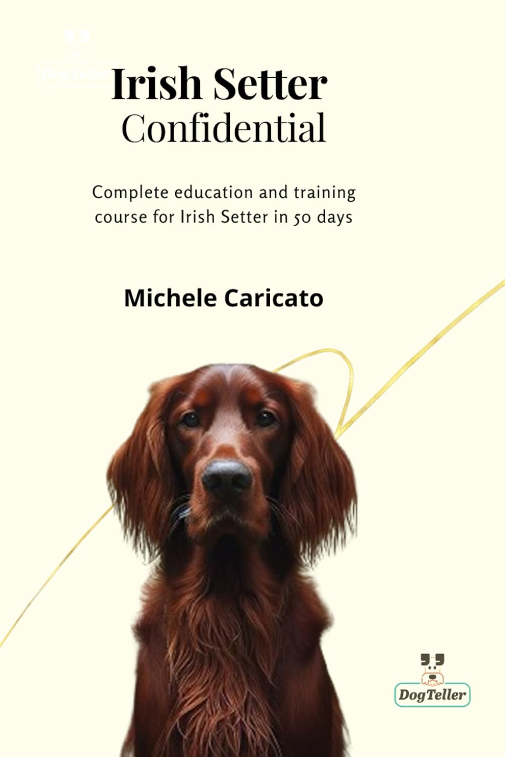 Irish Setter Confidential: Complete education and training course for Irish Setter in 50 days