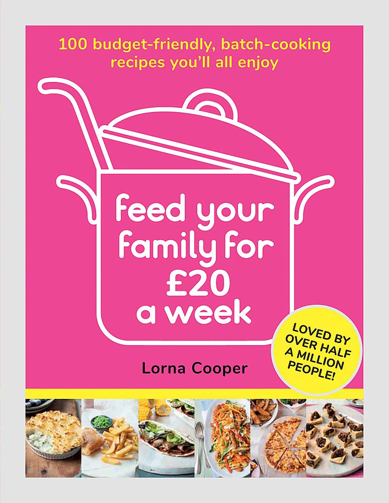 Feed Your Family For £20 a Week: 100 Budget-Friendly, Batch-Cooking Recipes You'll All Enjoy