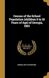 Census of the School Population (children 6 to 18 Years of Age) of Georgia, 1913