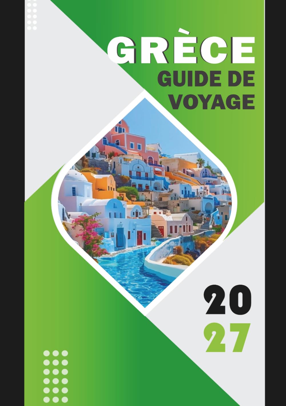 GRÈCE GUIDE DE VOYAGE 2027: Votre voyage complet à travers des merveilles anciennes, des îles baignées de soleil et une culture intemporelle
