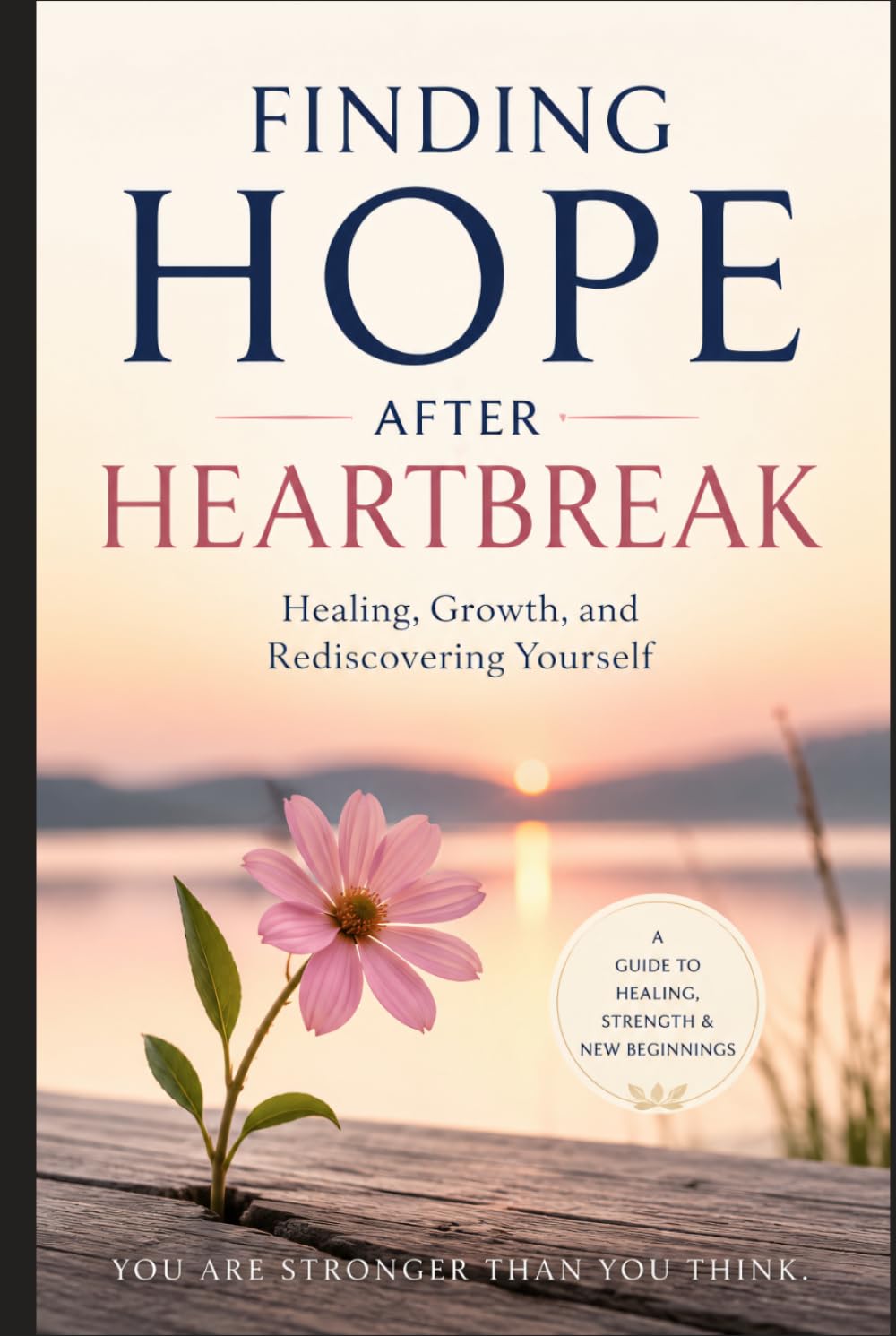Finding Hope After Heartbreak: Healing, Growth, and Rediscovering Yourself