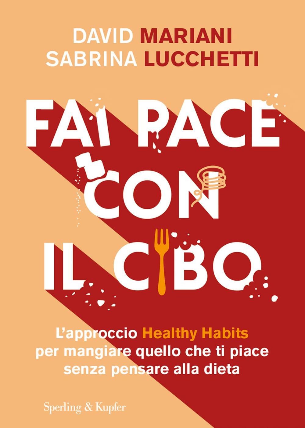Fai Pace Con Il Cibo. L’Approccio Healthy Habits Per Mangiare Quello Che Ti Piace Senza Pensare Alla Dieta - 4