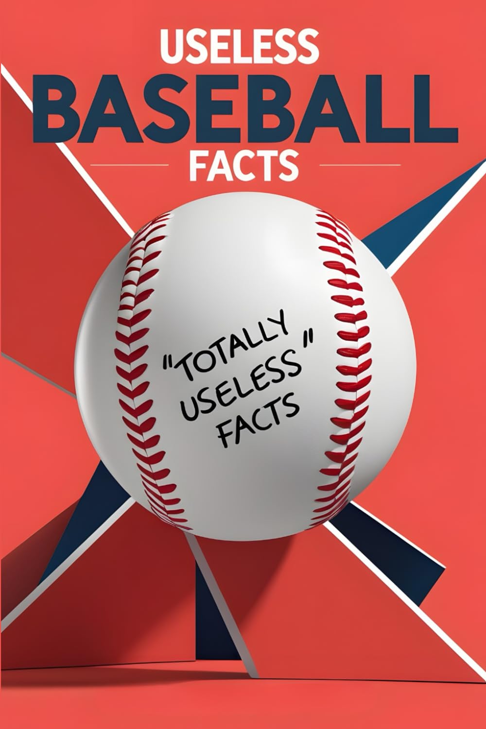 Useless Baseball Facts: A Collection of Trivia You’ll Never Need but Can’t Stop Reading