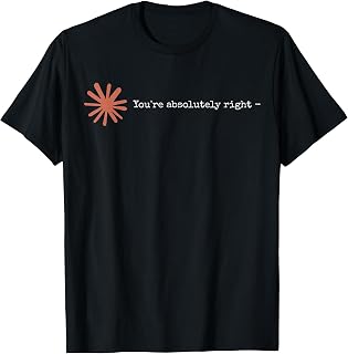 Claude Artificial Intelligence You're Absolutely Right Tee T-Shirt