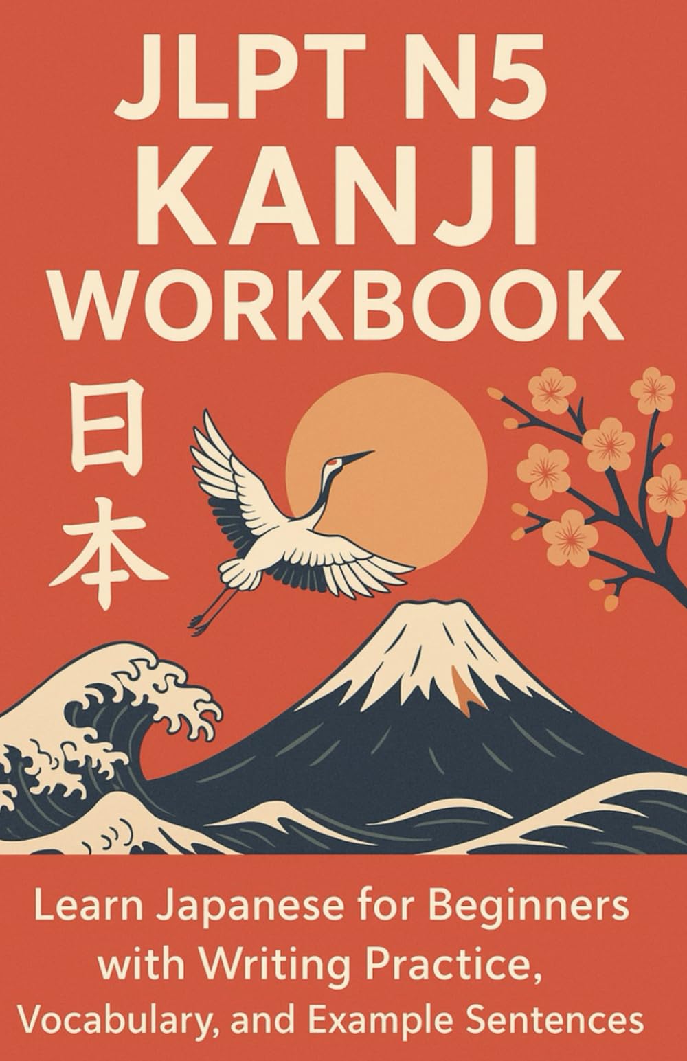 JLPT N5 Kanji Workbook: Learn Japanese for Beginners with Writing Practice, Vocabulary, and Example Sentences