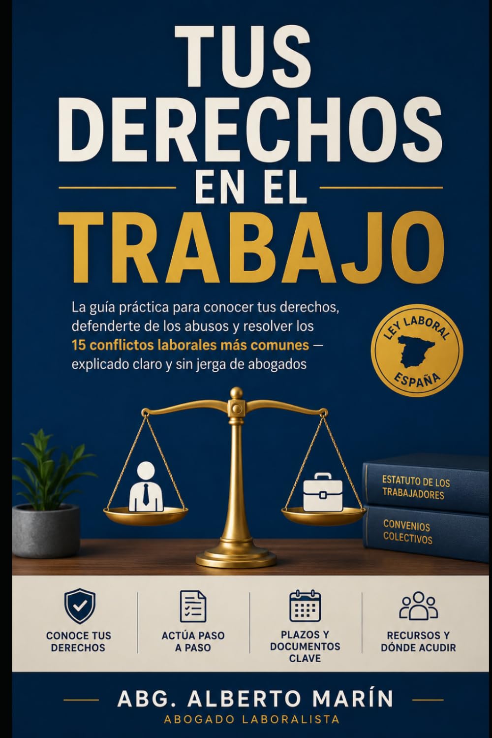 Tus Derechos en el Trabajo: La guía práctica para conocer tus derechos, defenderte de los abusos y resolver los 15 conflictos laborales más comunes — explicado claro y sin jerga de abogados