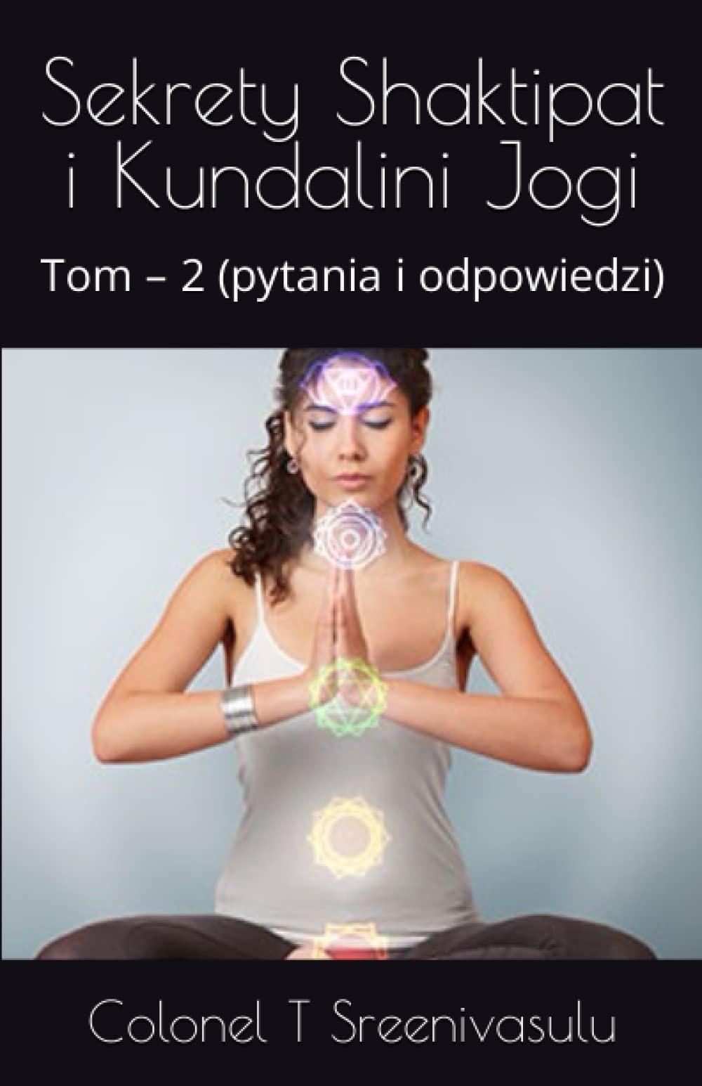 Sekrety Shaktipat i Kundalini Jogi: Tom – 2 (pytania i odpowiedzi)