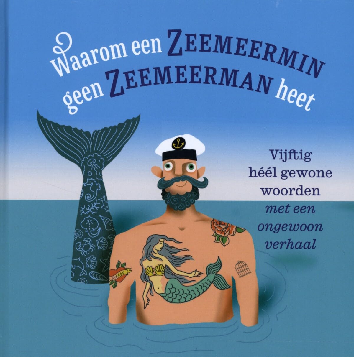 Waarom een zeemeermin geen zeemeerman heet: vijftig héél gewone woorden met een ongewoon verhaal