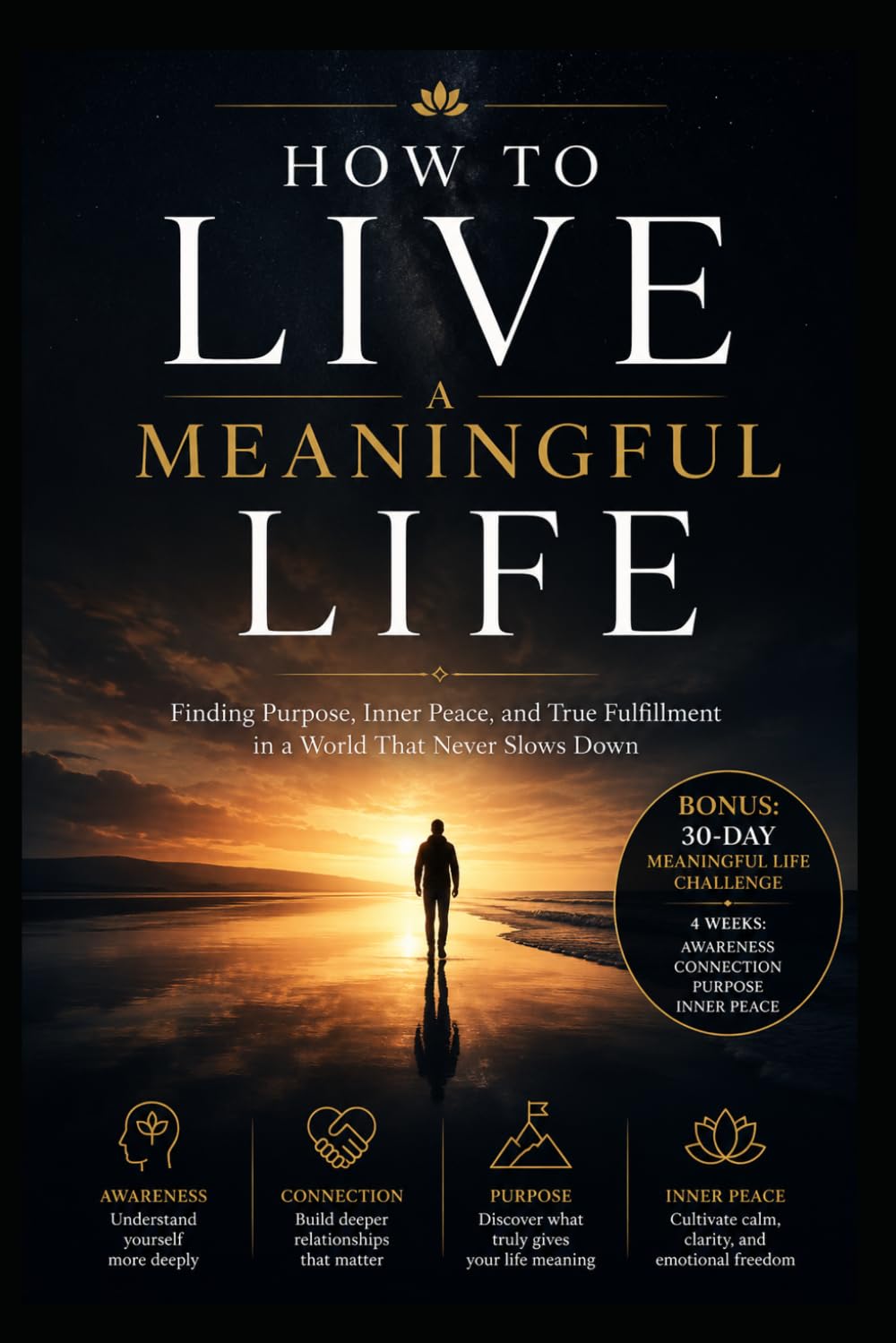 How to Live a Meaningful Life: Finding Purpose, Inner Peace, and True Fulfillment in a World That Never Slows Down