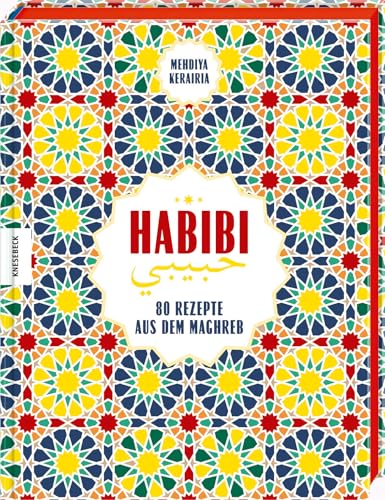 Habibi: 80 Rezepte aus dem Maghreb. Orientalisches Kochbuch mit Rezepten der Küchen Tunesiens, Algeriens und Marokkos