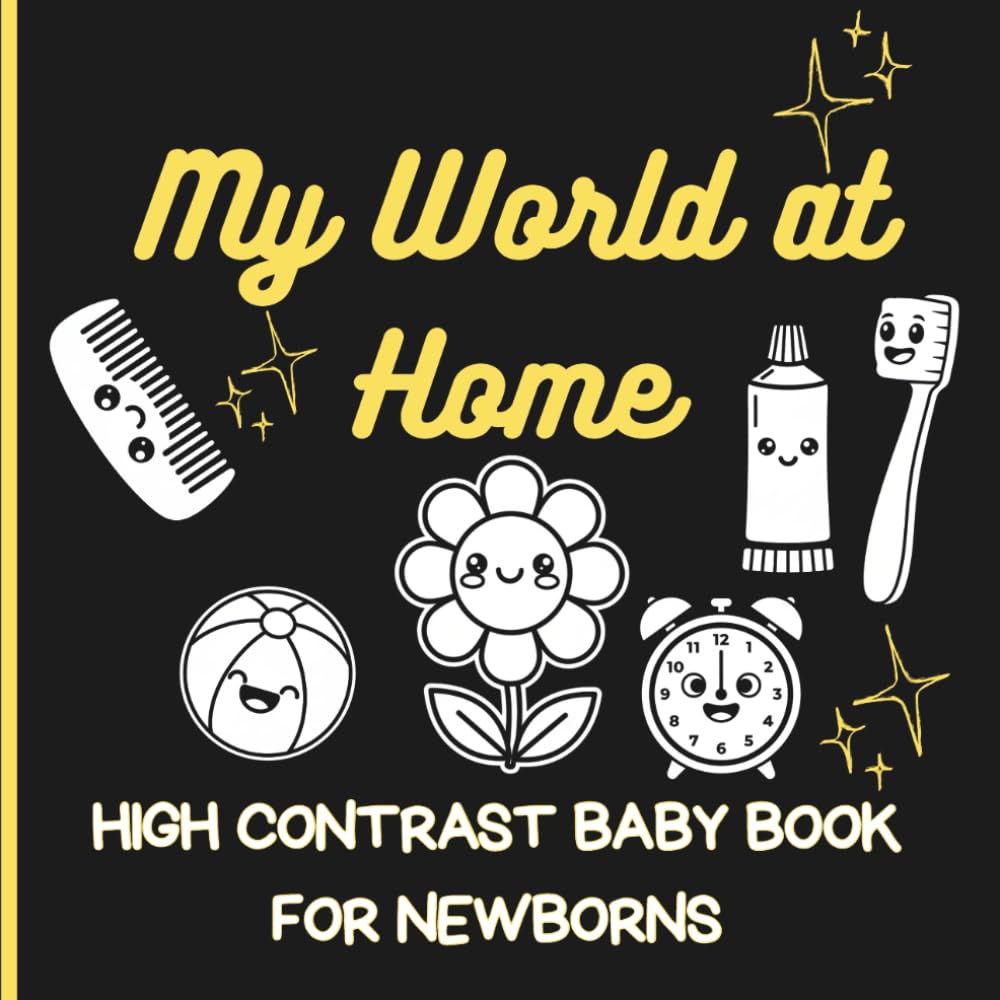 My World at Home – High Contrast Baby Book for Newborns : A High-Contrast Black & White Book for Newborns, Babies & Infants – Brain & Visual Stimulation, Early Learning & Development (0-18 Months).