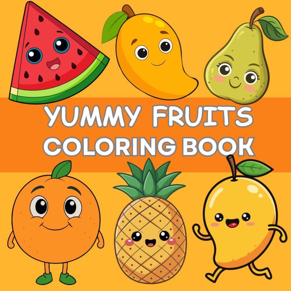 YUMMY FRUIT COLORING BOOK: BIG AND BOLD IMAGES FOR KIDS AND ADULTS