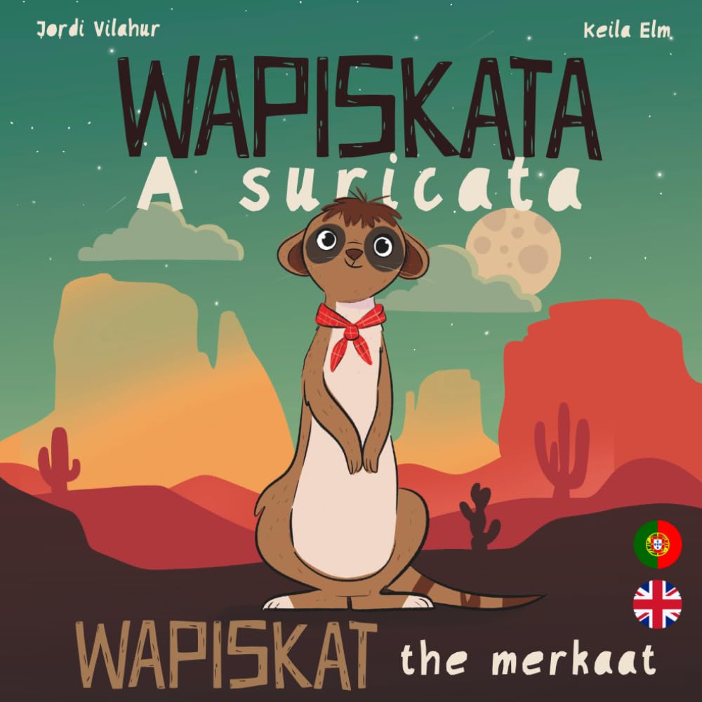 WAPISKATA A Suricata - Wapiskat the Meerkat: Livro Bilingue Português Inglês para Crianças - Bilingual book for kids Portuguese English