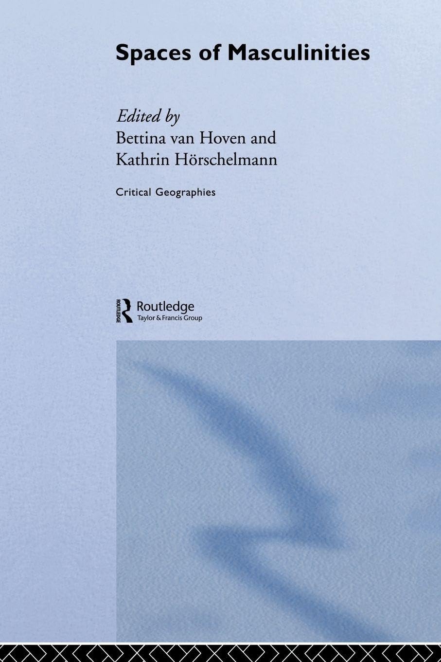 Spaces of Masculinities (Critical Geographies)