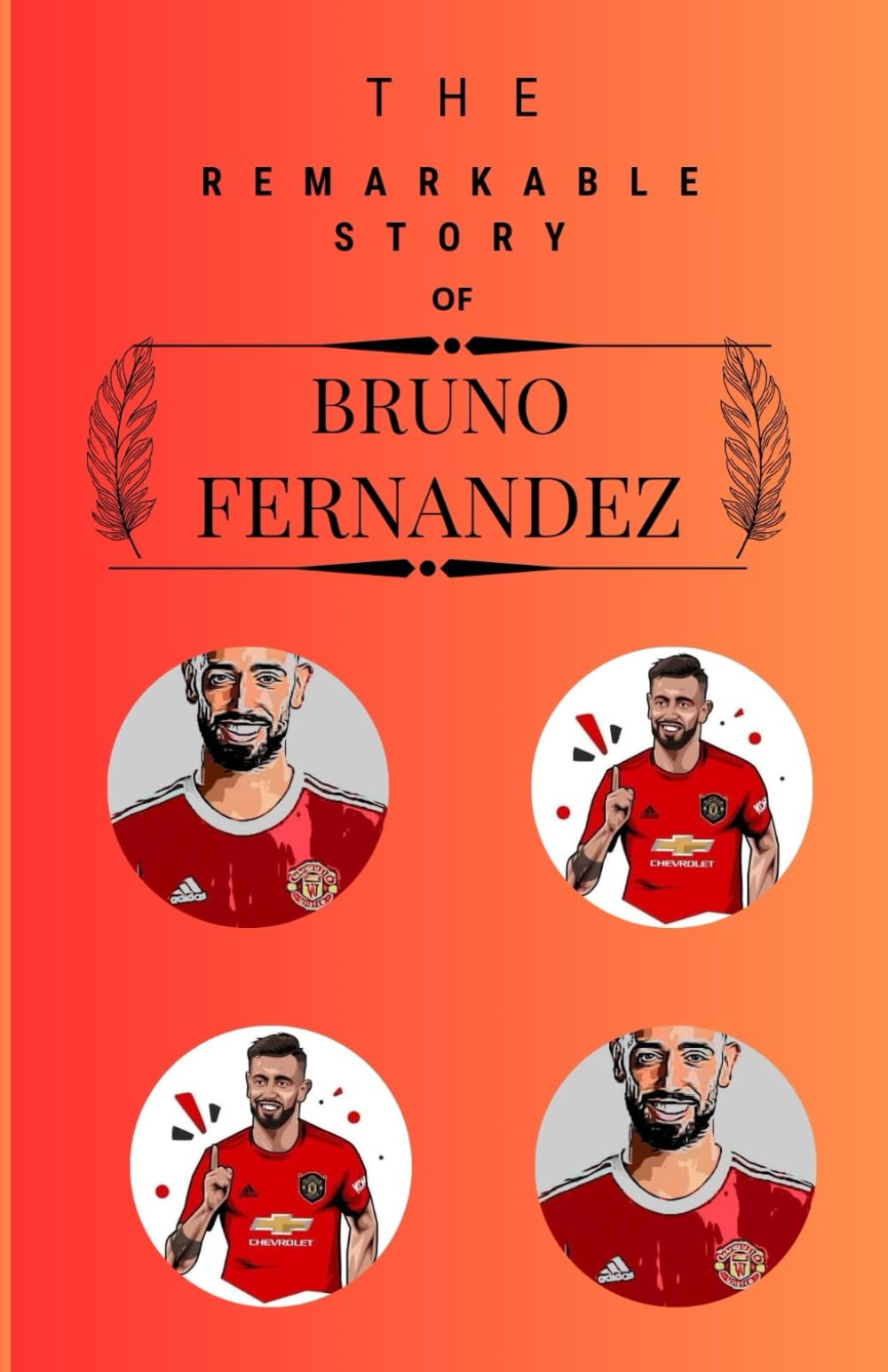 The remarkable story of Bruno Fernandez: From Lisbon to Manchester: A Journey of Triumph and Resilience