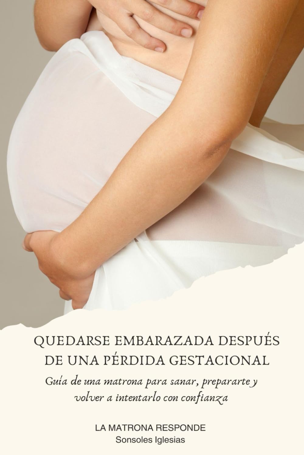 QUEDARSE EMBARAZADA DESPUÉS DE UNA PÉRDIDA GESTACIONAL: Guía de una matrona para sanar, prepararte y volver a intentarlo con confianza