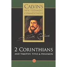 2 Corinthians and Timothy, Titus & Philemon Calvins New Testament Commentaries CNTC