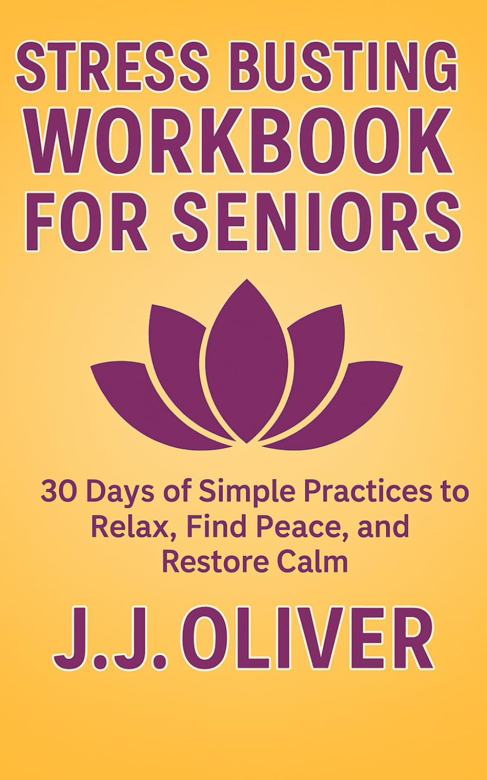Stress Busting Workbook For Seniors: 30 Days of Simple Practices to Relax, Find Peace, and Restore Calm (Senior Boost Workbooks Series)