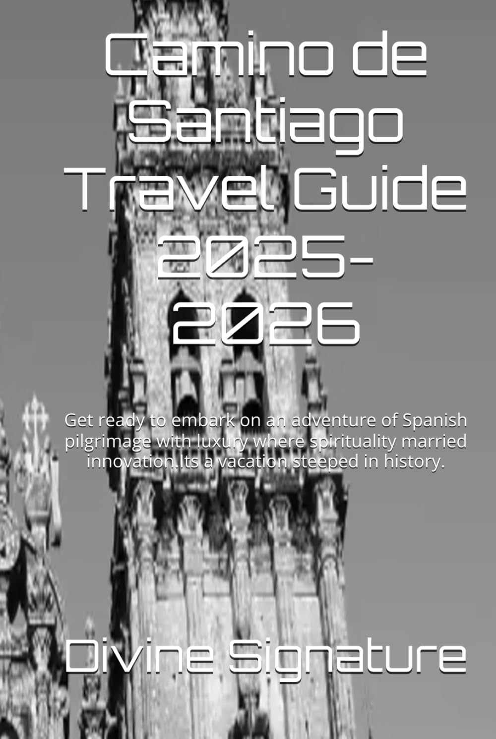 Camino de Santiago Travel Guide 2025-2026: Get ready to embark on an adventure of Spanish pilgrimage with luxury where spirituality married innovation.Its a vacation steeped in history.