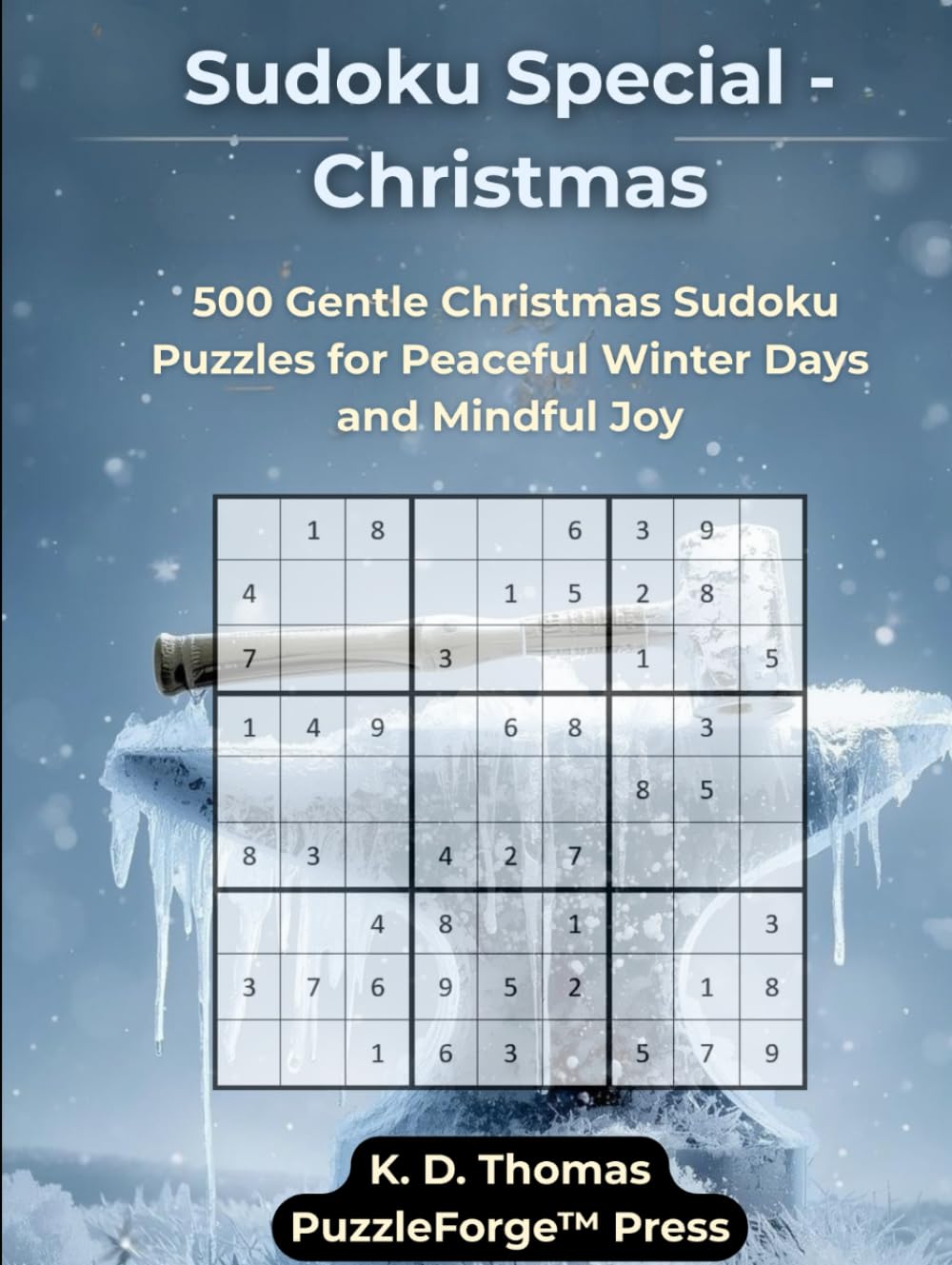 Sudoku Special - Christmas: 500 Gentle Christmas Sudoku Puzzles for Peaceful Winter Days and Mindful Joy (PuzzleForge™ Christmas Sudoku Forge Series – Festive Brain Training Puzzles)