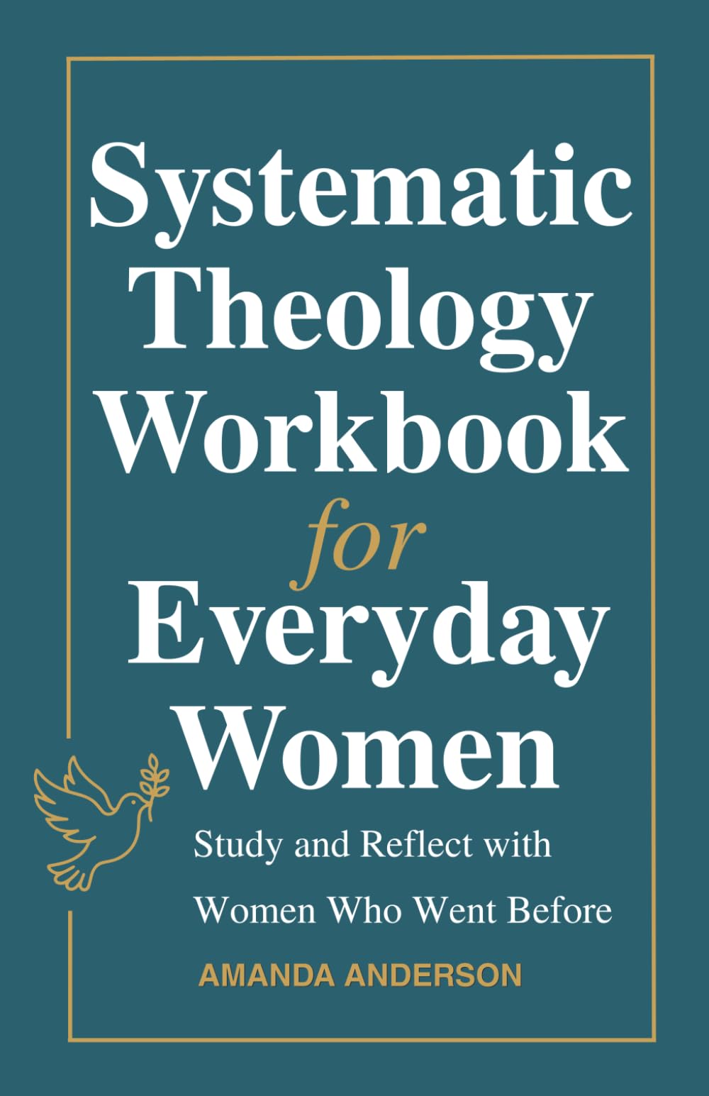 Systematic Theology Workbook for Everyday Women: Study and Reflect with Women Who Went Before (Theology for Everyday Life)