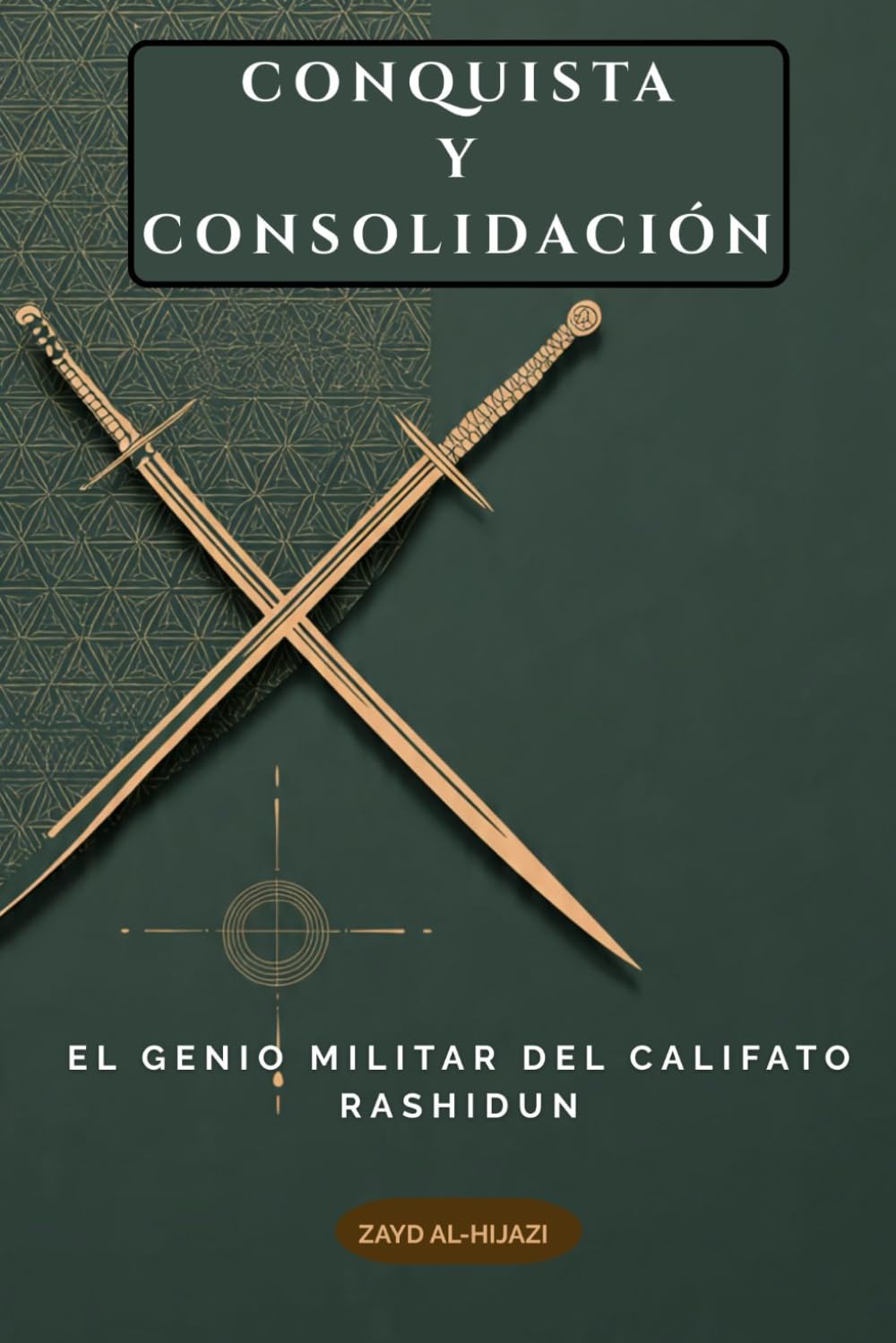 Conquista y consolidación: El genio militar del califato Rashidun (Colección de Historia Islámica Temprana)