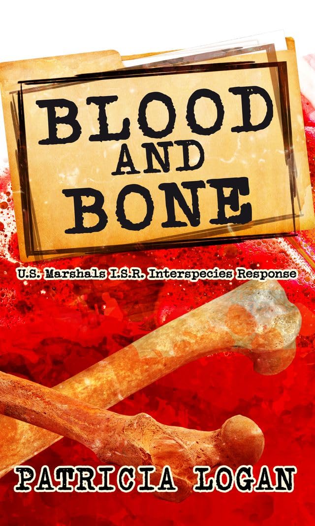 Blood and Bone (U.S. Marshals I.S.R. (Interspecies Response) Book 2)