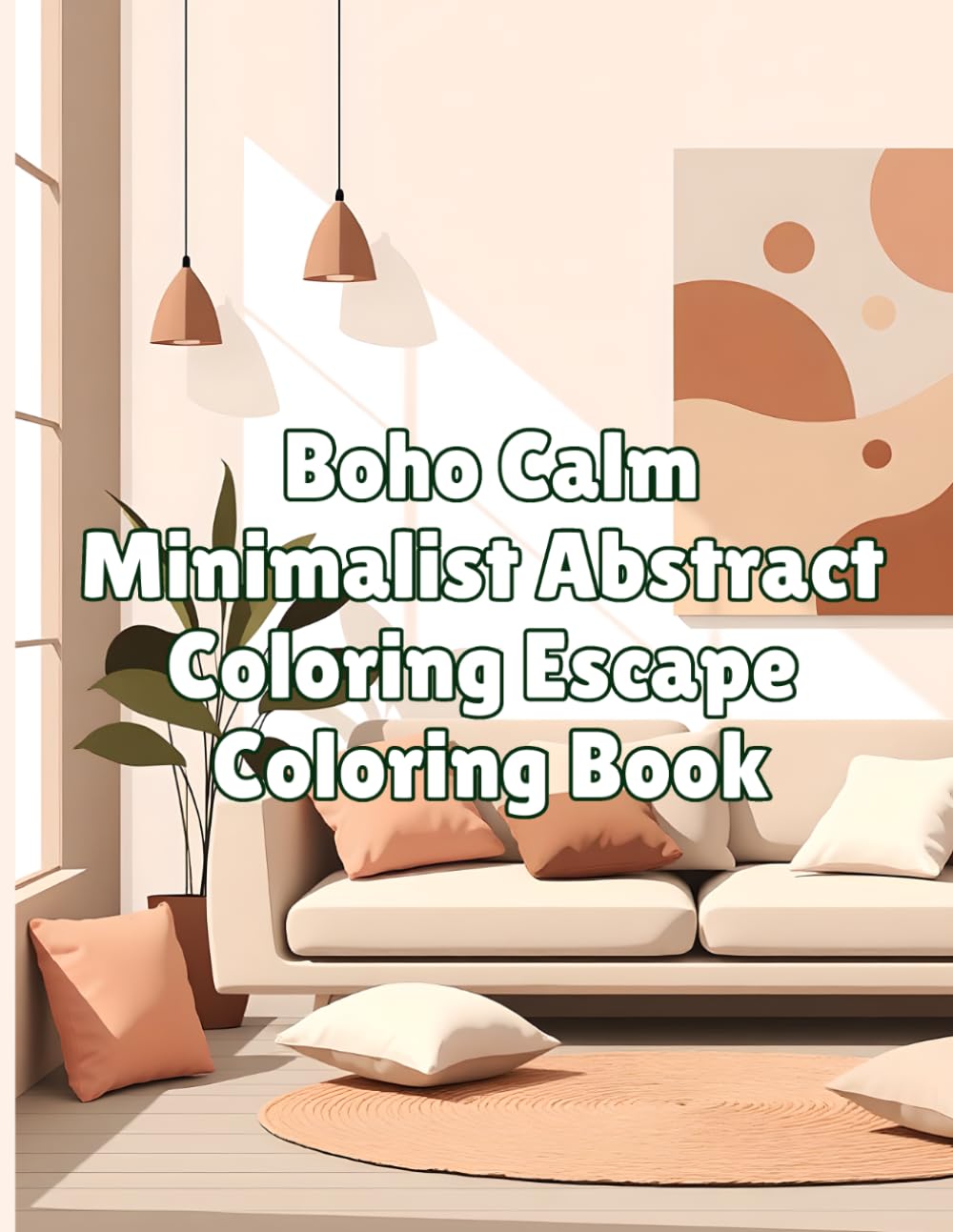 Boho Calm Minimalist Abstract Coloring Escape Coloring Book: Easy Coloring Pages for Adults and Teens | Simple, Abstract Designs | for Stress Relief and Relaxation