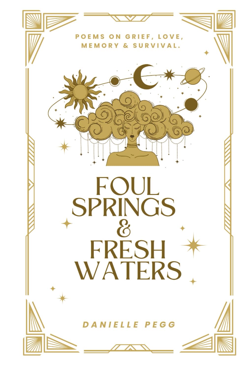 Foul Springs & Fresh Waters: Poems on grief, love, memory and survival.