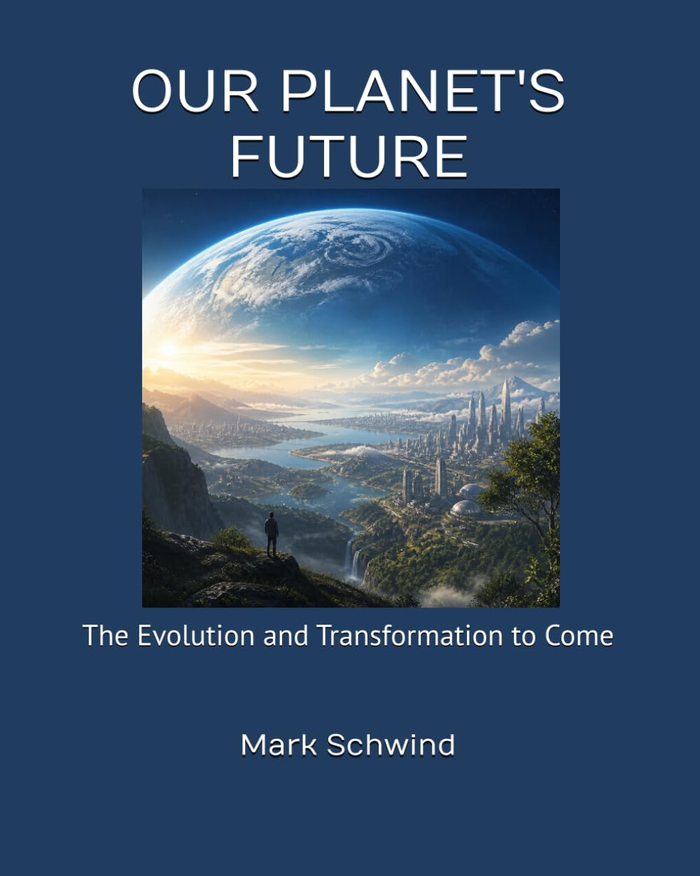 OUR PLANET'S FUTURE: The Evolution and Transformation to Come