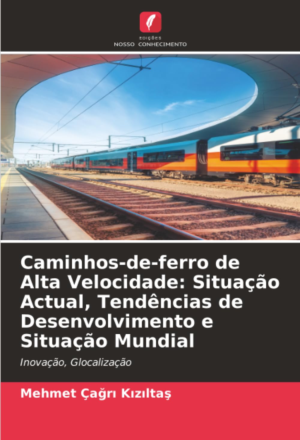 Caminhos-de-ferro de Alta Velocidade: Situação Actual, Tendências de Desenvolvimento e Situação Mundial: Inovação, Glocalização