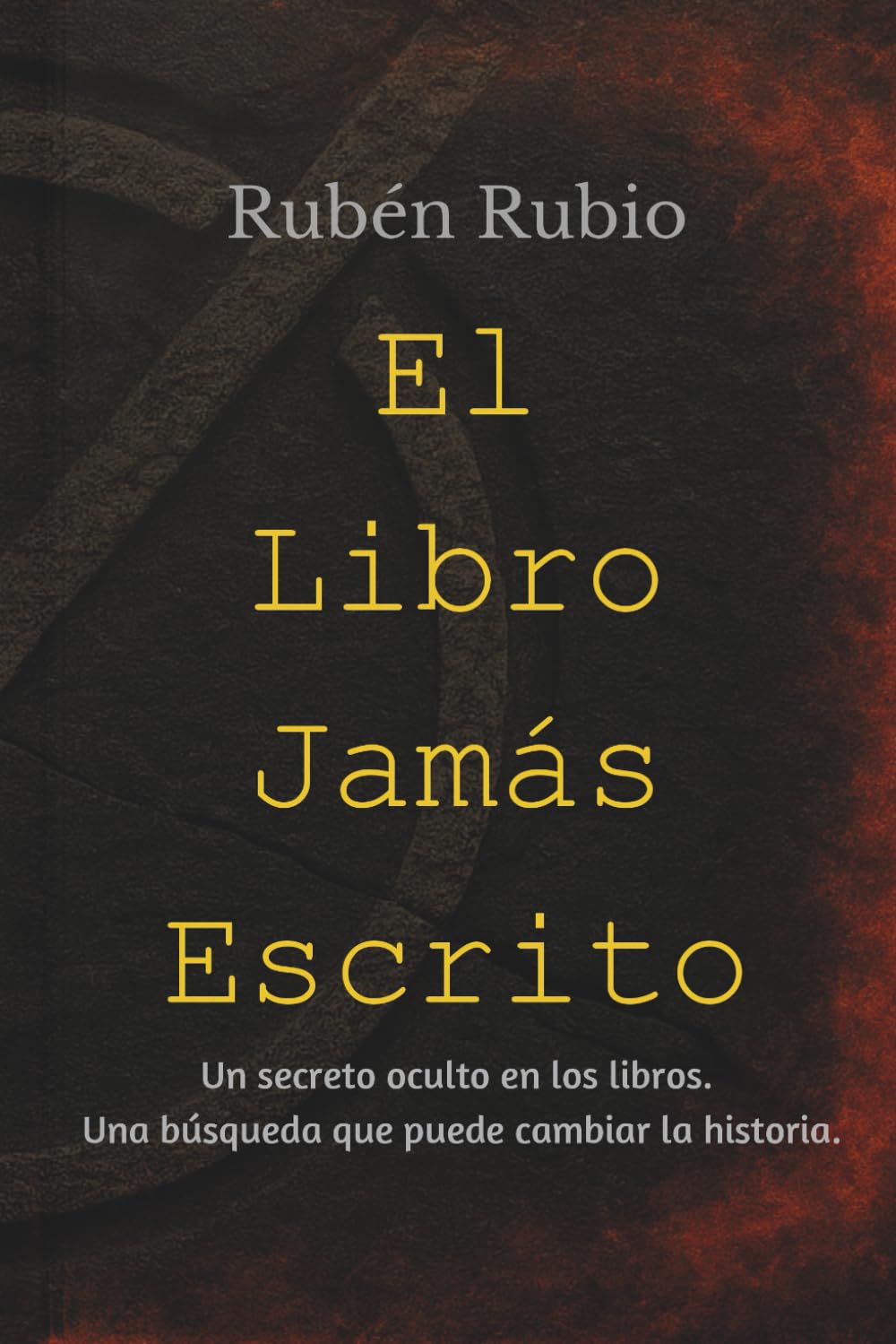 El Libro Jamás Escrito: Un secreto oculto en los libros. Una búsqueda que puede cambiar la historia.