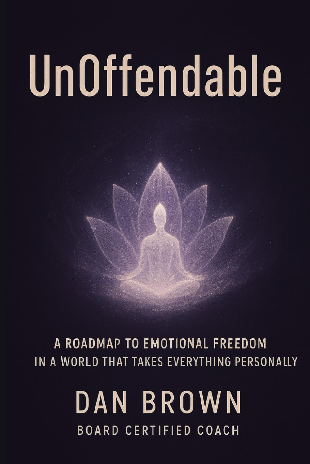 UnOffendable: A Roadmap to Emotional Freedom in a World That Takes Everything Personally