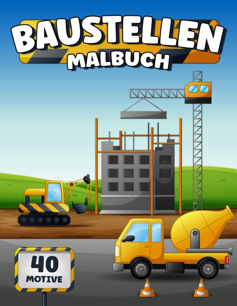 Baustellen Malbuch: 40 Baufahrzeuge Malvorlagen I Ausmalbilder Baustelle I Ausmalbuch Baustellenfahrzeug I DIN A4