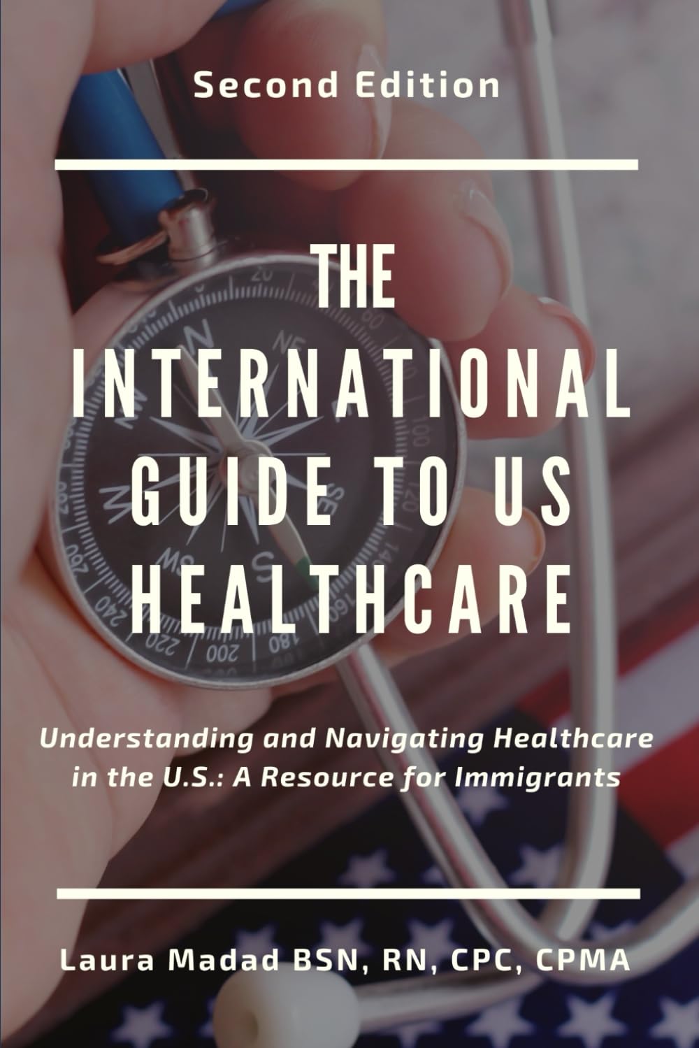 The International Guide to US Healthcare: Understanding and Navigating Healthcare in the U.S.: A Resource for Immigrants & Visitors