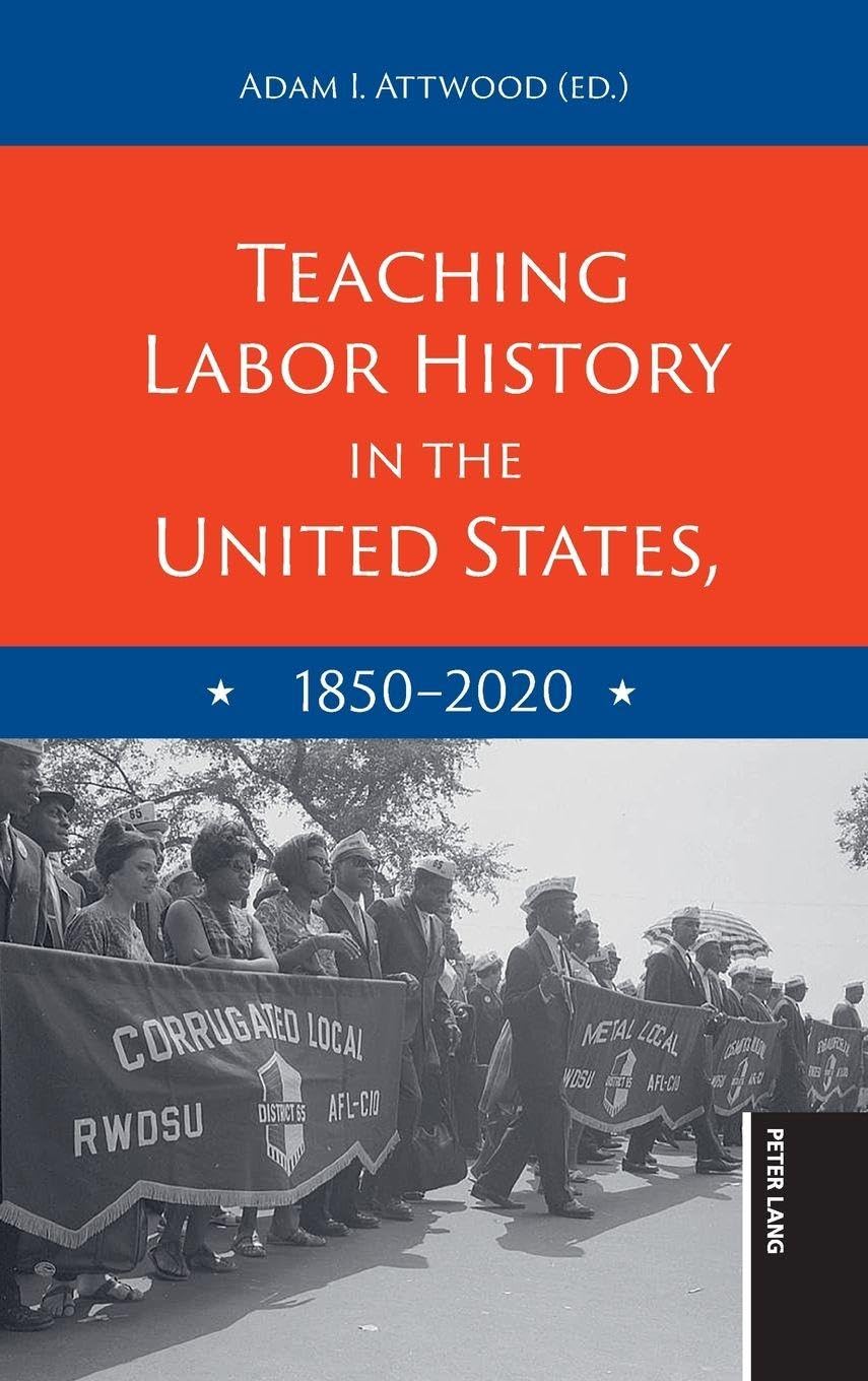 Teaching Labor History in the United States, 18502020: 9 (Teaching Critical Themes in American History)