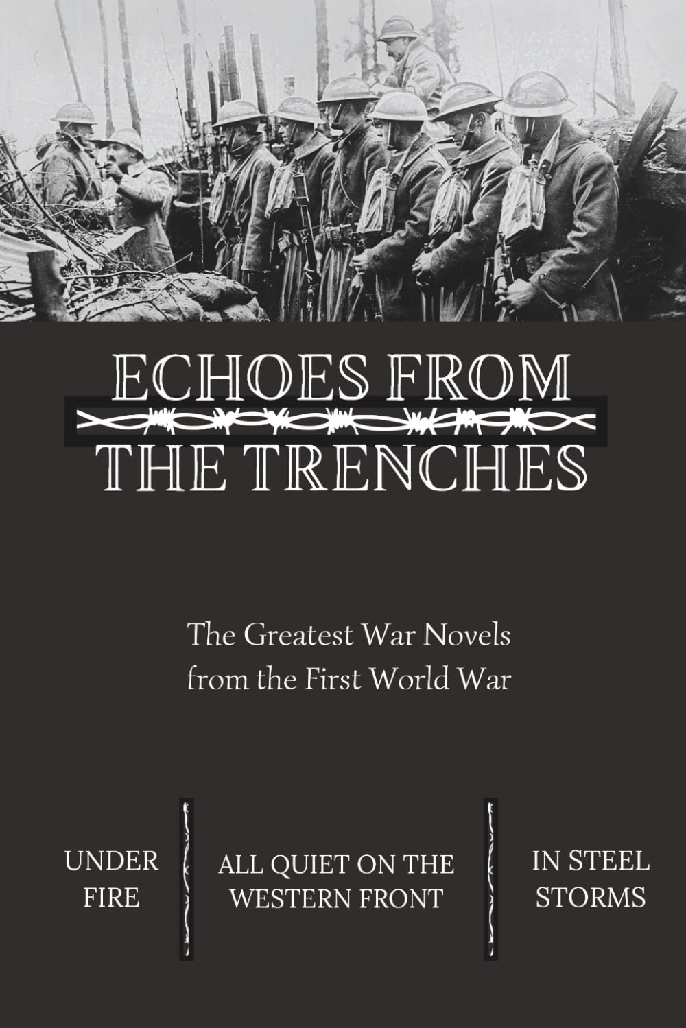 Echoes From The Trenches: The Greatest War Novels from The First World War | All Quiet on the Western Front | Under Fire | In Steel Storms