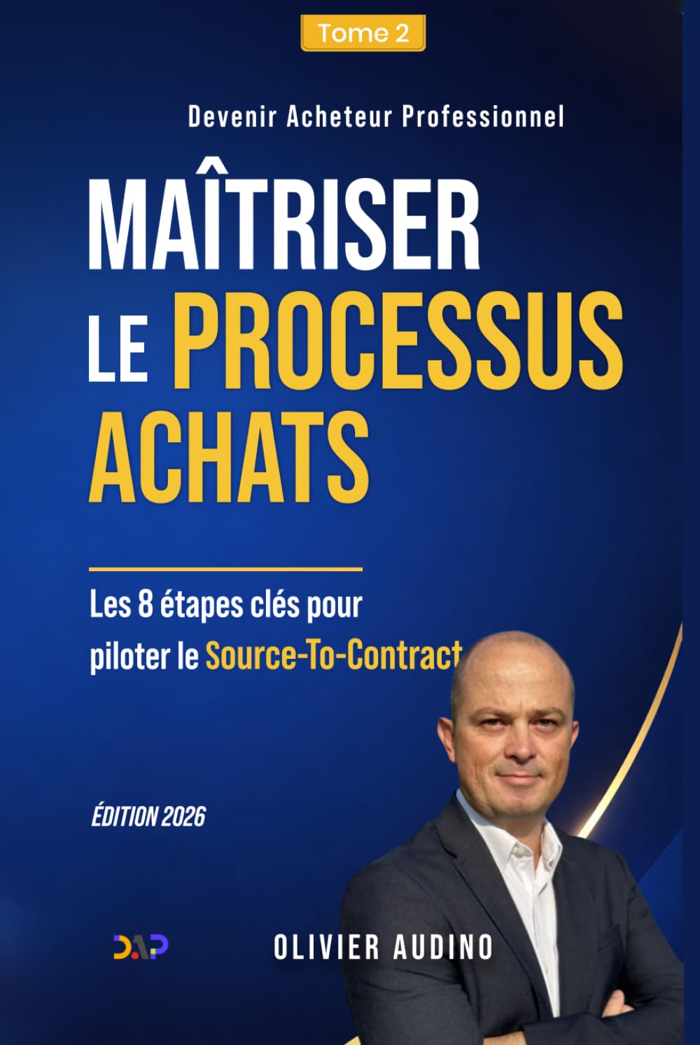 Maîtriser le Processus Achats: Les 8 étapes clés pour piloter le Source-To-Contract (Devenir Acheteur Professionnel)