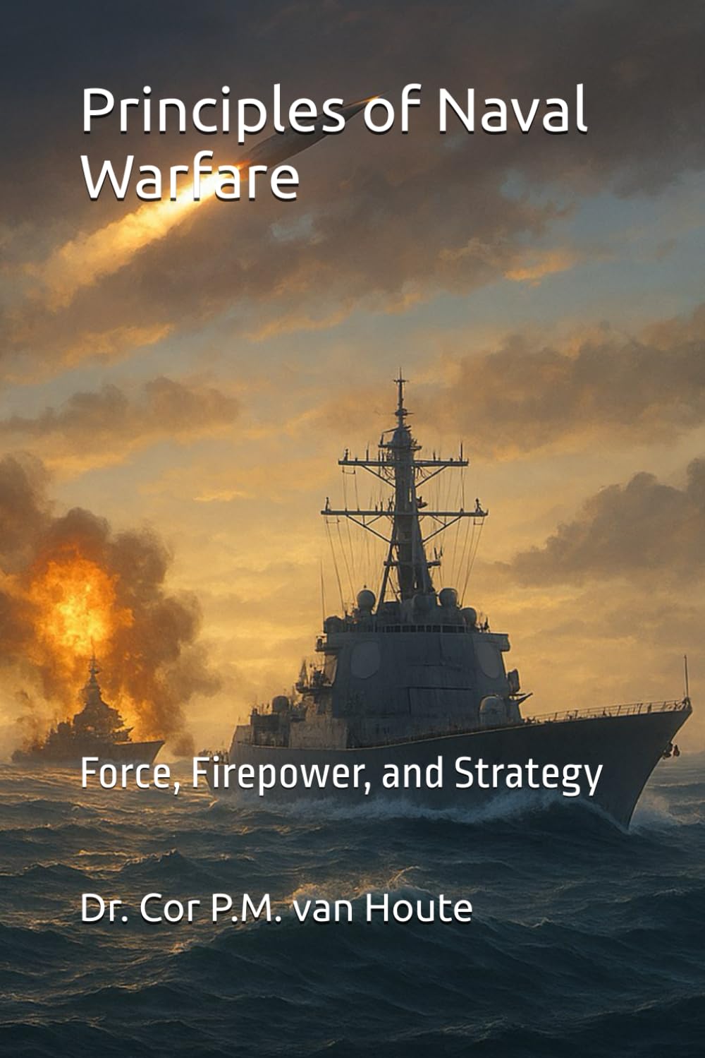 Principles of Naval Warfare: Force, Firepower, and Strategy: 4 (Naval Combat Series)