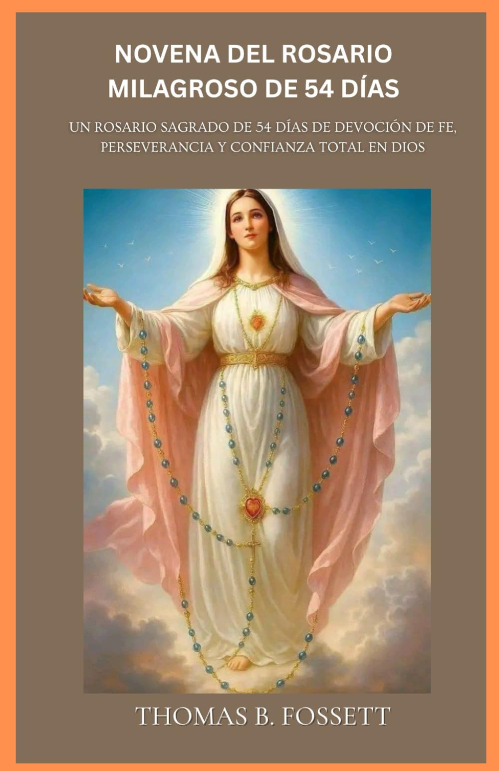 NOVENA DO ROSÁRIO MILAGROSO DE 54 DIAS: Uma devoção sagrada de 54 dias com o Rosário, dedicada à fé, perseverança e total confiança em Deus (Portuguese edition)