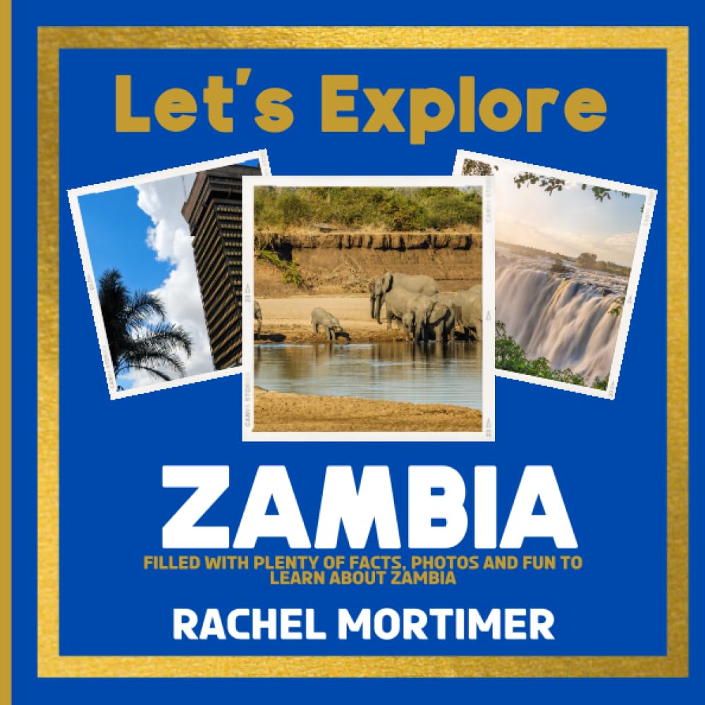 Lets Explore: Zambia: Filled with plenty of facts, photos and fun to learn about Zambia (Lets Explore Countries Book For Children)