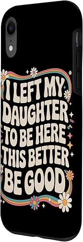 Miniatura 2 de I Left My Daughter To Be Here This Better Be Good Parents Case for iPhone XR