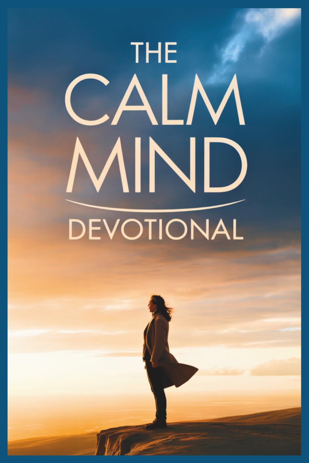 The Calm Mind Devotional: A Stoic Philosophy Daily Guide to Letting Go of What You Can't Control