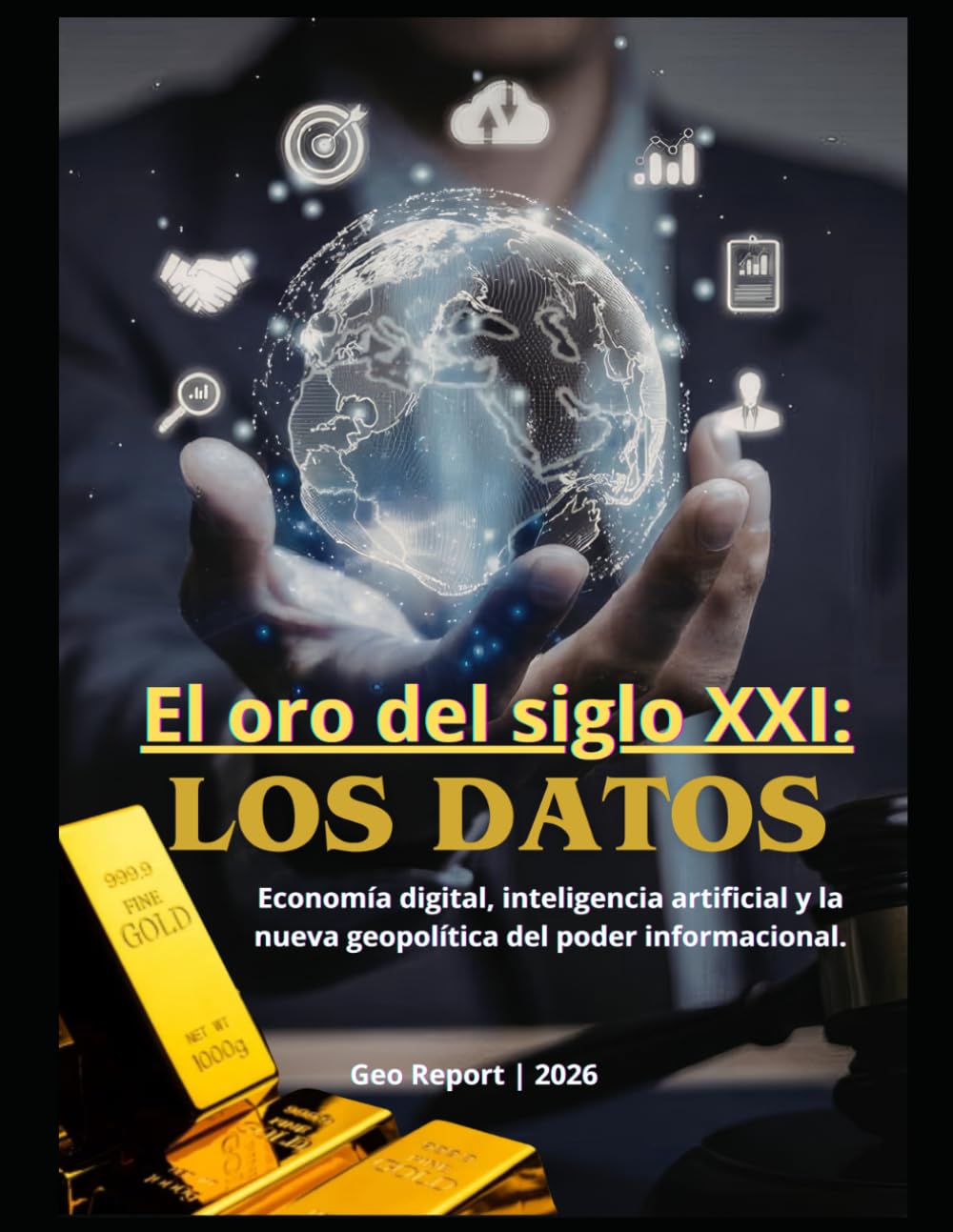 El oro del siglo XXI: Los datos: Economía digital, inteligencia artificial y la nueva geopolítica del poder informacional.