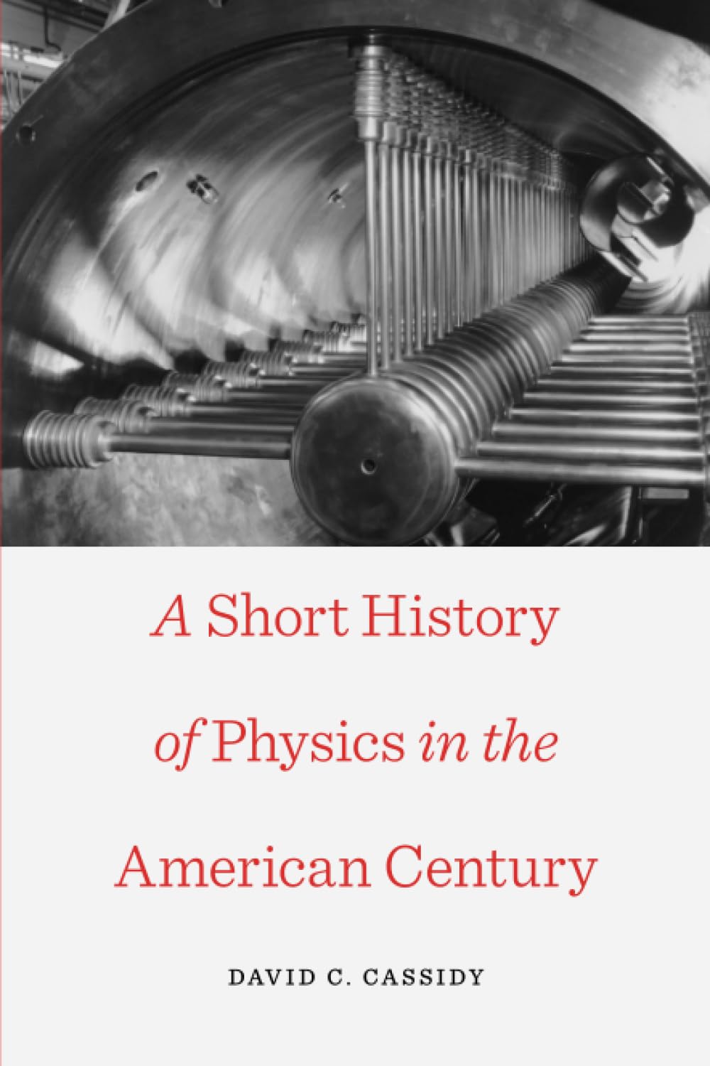 A Short History of Physics in the American Century (New Histories of Science, Technology, and Medicine)